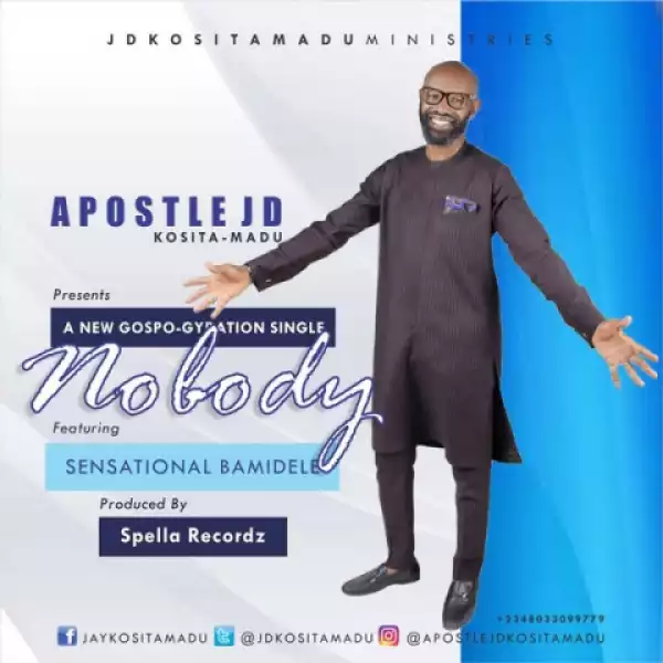 Apostle JD Kosita-Madu - Nobody (Ft. Sensational Bamidele)